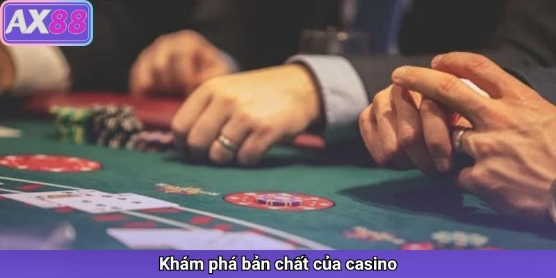 Khám phá bản chất của casino