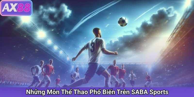 Những Môn Thể Thao Phổ Biến Trên SABA Sports