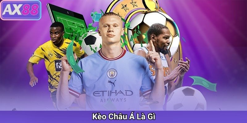 Kèo Châu Á Là Gì? Tìm hiểu về soi kèo Châu Á