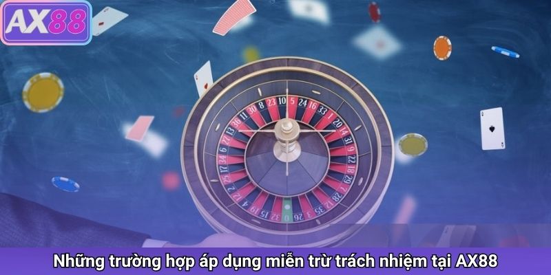 Trường hợp được miễn trừ trách nhiệm tại AX88