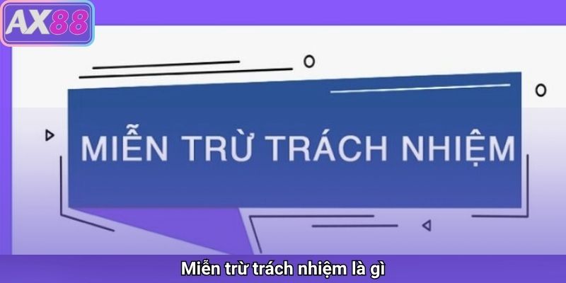Tìm hiểu về miễn trừ trách nhiệm tại AX88